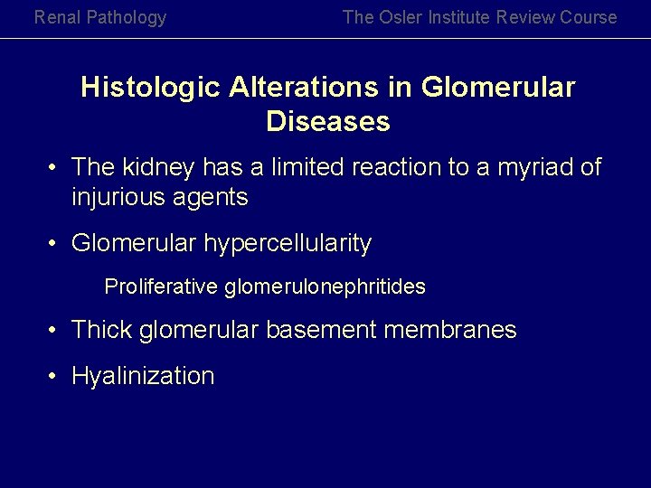 Renal Pathology The Osler Institute Review Course Histologic Alterations in Glomerular Diseases • The