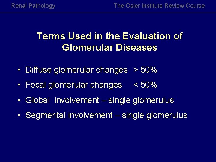 Renal Pathology The Osler Institute Review Course Terms Used in the Evaluation of Glomerular Renal Pathology The Osler Institute Review Course Terms Used in the Evaluation of Glomerular