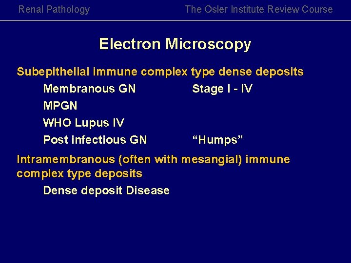 Renal Pathology The Osler Institute Review Course Electron Microscopy Subepithelial immune complex type dense Renal Pathology The Osler Institute Review Course Electron Microscopy Subepithelial immune complex type dense