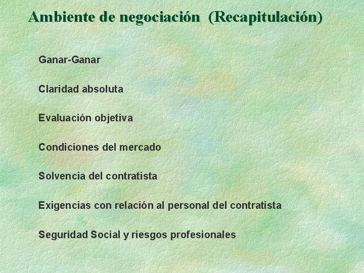 Ambiente de negociación (Recapitulación) Ganar-Ganar Claridad absoluta Evaluación objetiva Condiciones del mercado Solvencia del