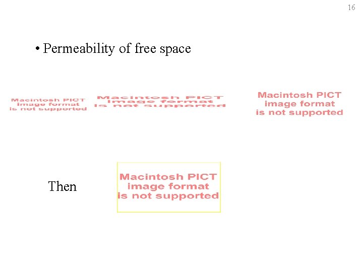 16 • Permeability of free space Then 