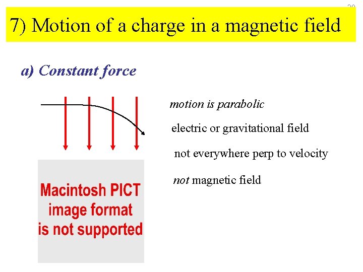 20 7) Motion of a charge in a magnetic field a) Constant force motion