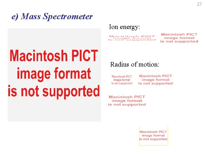 27 e) Mass Spectrometer Ion energy: Radius of motion: 