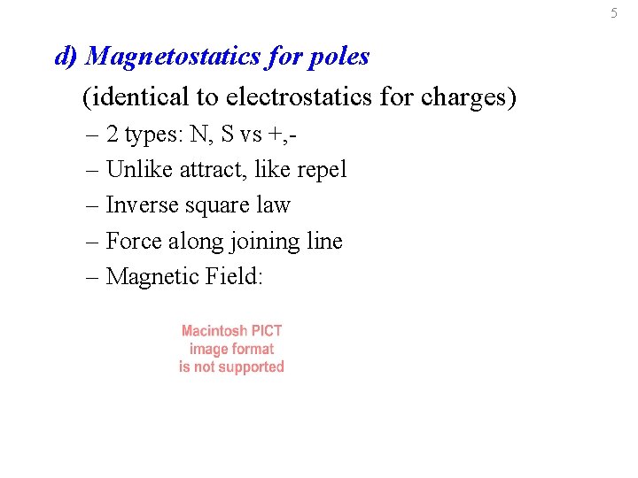5 d) Magnetostatics for poles (identical to electrostatics for charges) – 2 types: N,