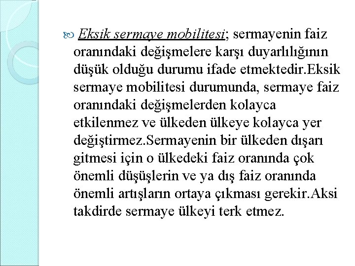 Eksik sermaye mobilitesi; sermayenin faiz oranındaki değişmelere karşı duyarlılığının düşük olduğu durumu ifade etmektedir.