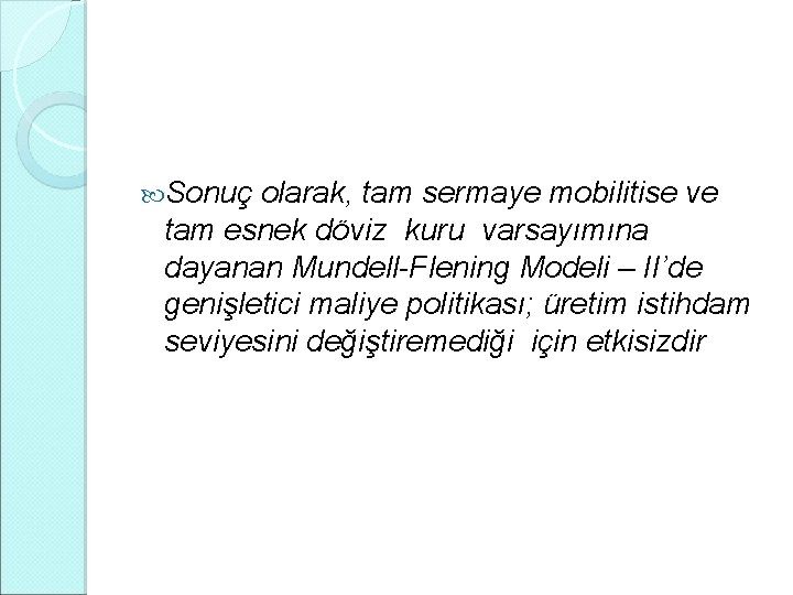  Sonuç olarak, tam sermaye mobilitise ve tam esnek döviz kuru varsayımına dayanan Mundell-Flening