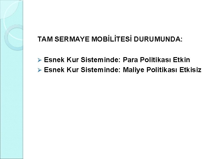 TAM SERMAYE MOBİLİTESİ DURUMUNDA: Esnek Kur Sisteminde: Para Politikası Etkin Ø Esnek Kur Sisteminde: