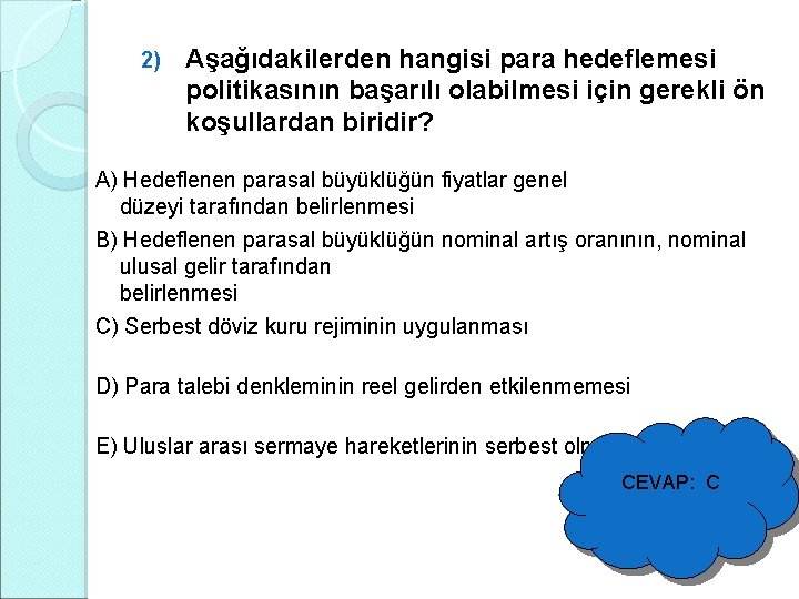2) Aşağıdakilerden hangisi para hedeflemesi politikasının başarılı olabilmesi için gerekli ön koşullardan biridir? A)