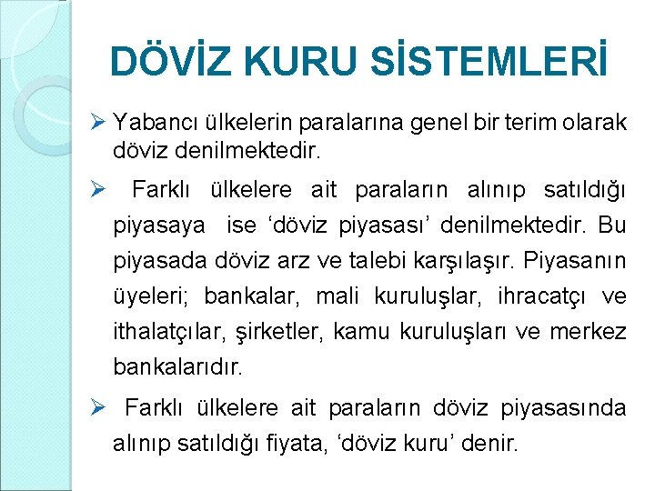 DÖVİZ KURU SİSTEMLERİ Ø Yabancı ülkelerin paralarına genel bir terim olarak döviz denilmektedir. Ø