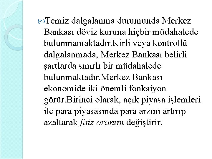  Temiz dalgalanma durumunda Merkez Bankası döviz kuruna hiçbir müdahalede bulunmamaktadır. Kirli veya kontrollü
