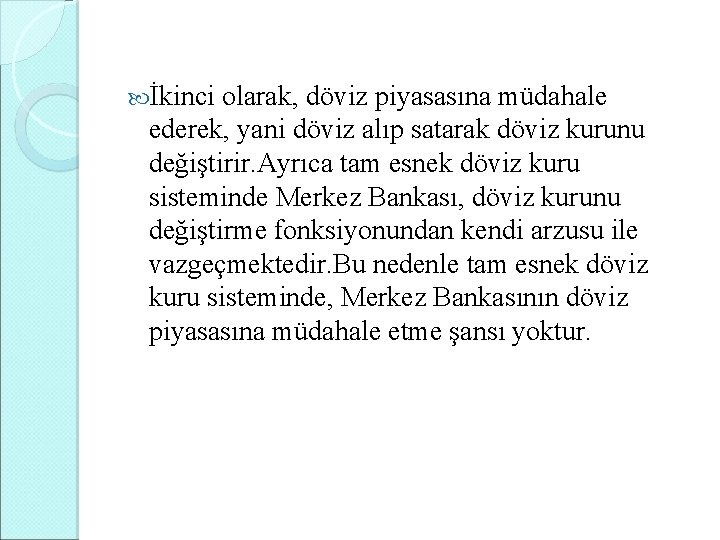  İkinci olarak, döviz piyasasına müdahale ederek, yani döviz alıp satarak döviz kurunu değiştirir.
