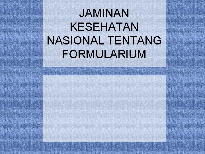 JAMINAN KESEHATAN NASIONAL TENTANG FORMULARIUM 