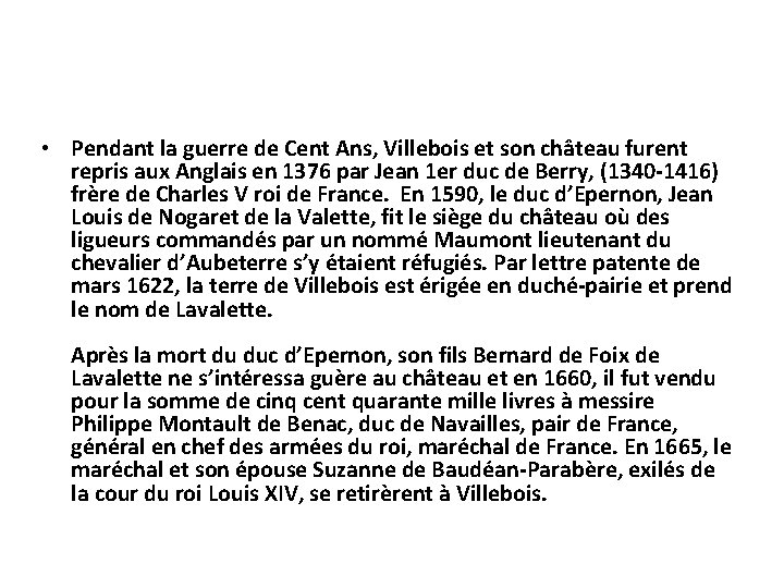 • Pendant la guerre de Cent Ans, Villebois et son château furent repris • Pendant la guerre de Cent Ans, Villebois et son château furent repris