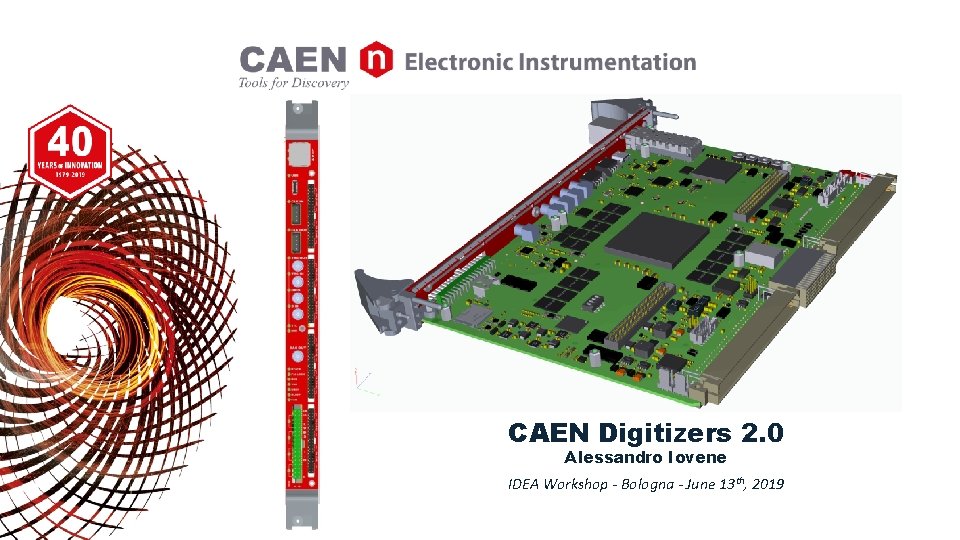 CAEN Digitizers 2. 0 Alessandro Iovene IDEA Workshop - Bologna - June 13 th,