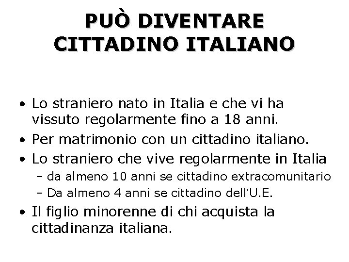 PUÒ DIVENTARE CITTADINO ITALIANO • Lo straniero nato in Italia e che vi ha