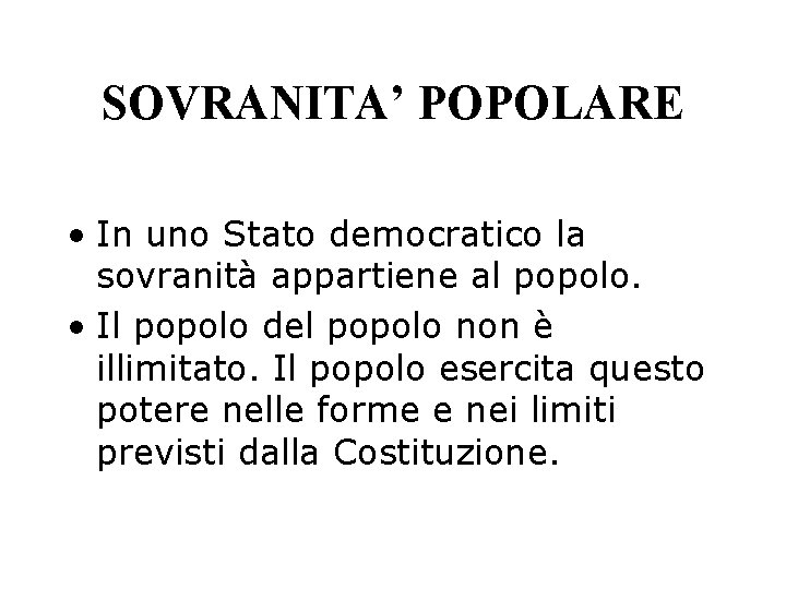 SOVRANITA’ POPOLARE • In uno Stato democratico la sovranità appartiene al popolo. • Il