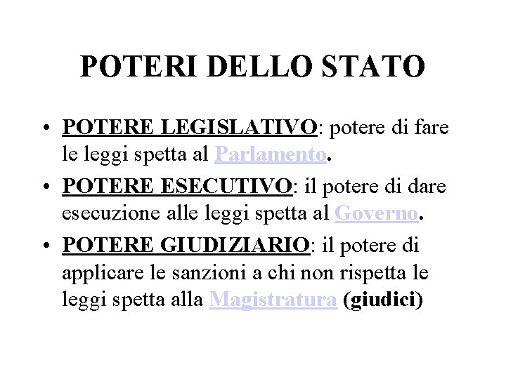 POTERI DELLO STATO • POTERE LEGISLATIVO: potere di fare le leggi spetta al Parlamento.