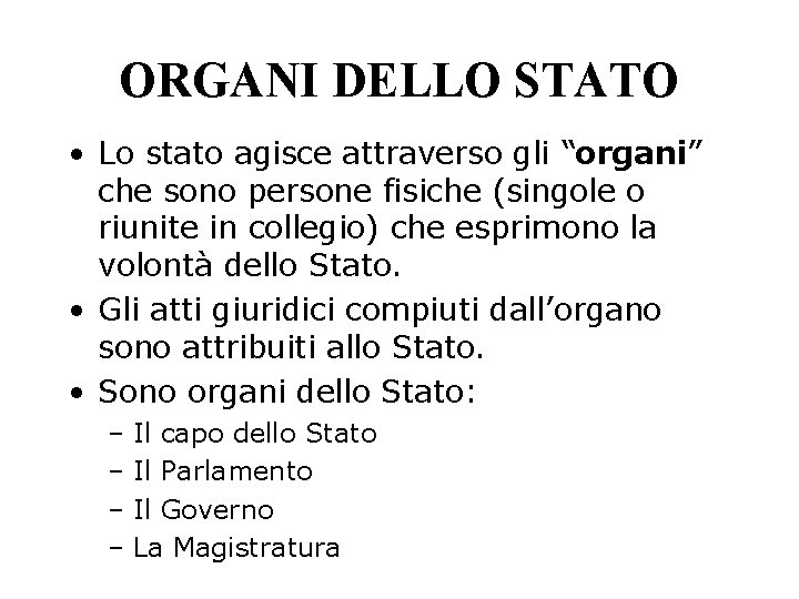 ORGANI DELLO STATO • Lo stato agisce attraverso gli “organi” che sono persone fisiche