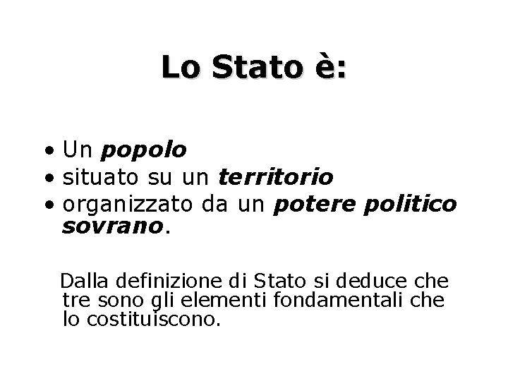 Lo Stato è: • Un popolo • situato su un territorio • organizzato da