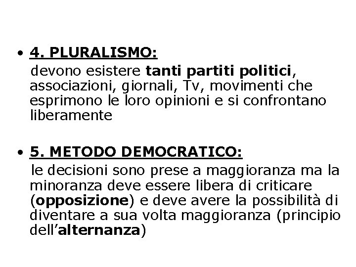  • 4. PLURALISMO: devono esistere tanti partiti politici, associazioni, giornali, Tv, movimenti che