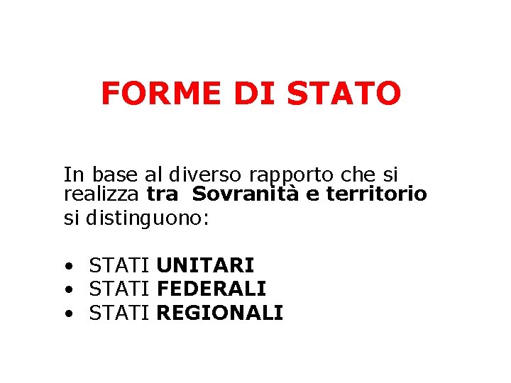 FORME DI STATO In base al diverso rapporto che si realizza tra Sovranità e