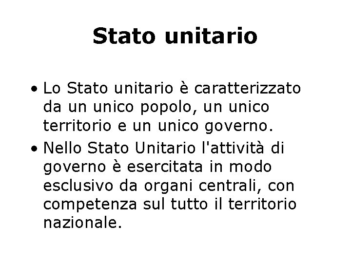 Stato unitario • Lo Stato unitario è caratterizzato da un unico popolo, un unico