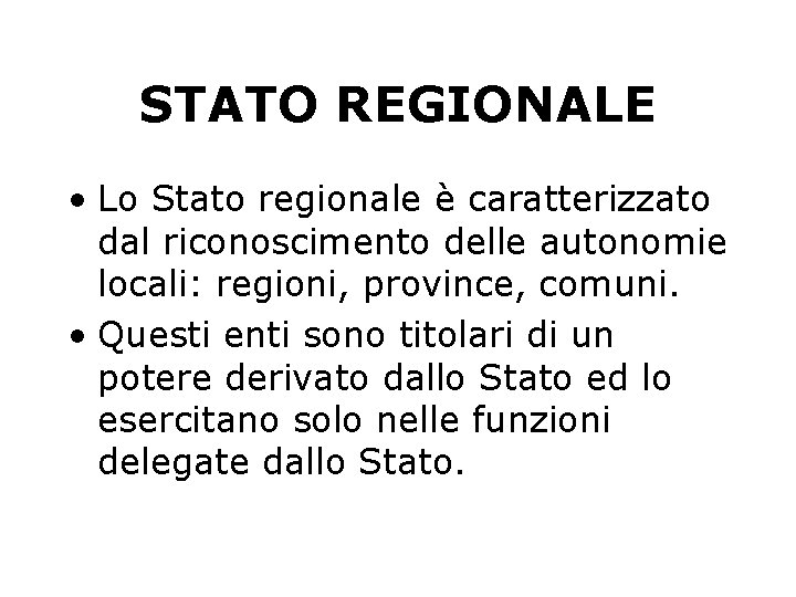 STATO REGIONALE • Lo Stato regionale è caratterizzato dal riconoscimento delle autonomie locali: regioni,