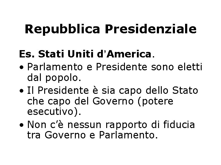 Repubblica Presidenziale Es. Stati Uniti d’America. • Parlamento e Presidente sono eletti dal popolo.