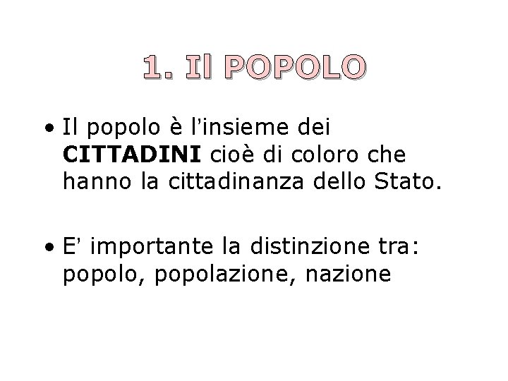 1. Il POPOLO • Il popolo è l’insieme dei CITTADINI cioè di coloro che