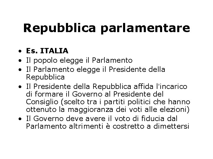 Repubblica parlamentare • Es. ITALIA • Il popolo elegge il Parlamento • Il Parlamento