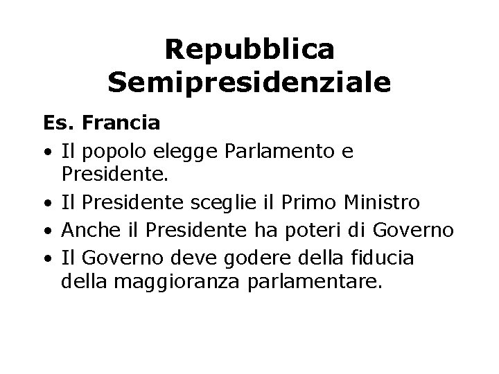 Repubblica Semipresidenziale Es. Francia • Il popolo elegge Parlamento e Presidente. • Il Presidente