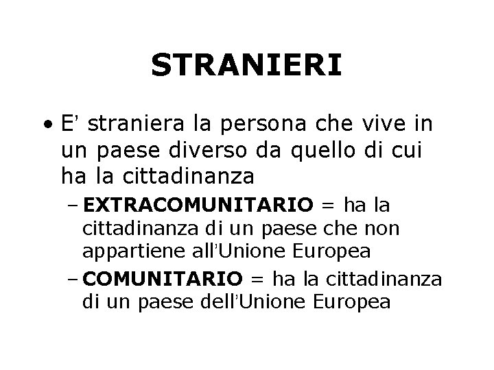 STRANIERI • E’ straniera la persona che vive in un paese diverso da quello