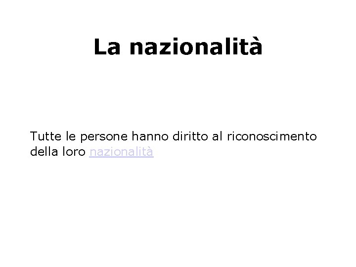 La nazionalità Tutte le persone hanno diritto al riconoscimento della loro nazionalità 