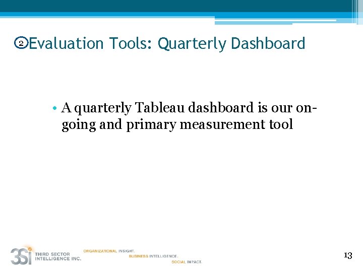 2 Evaluation Tools: Quarterly Dashboard • A quarterly Tableau dashboard is our ongoing and