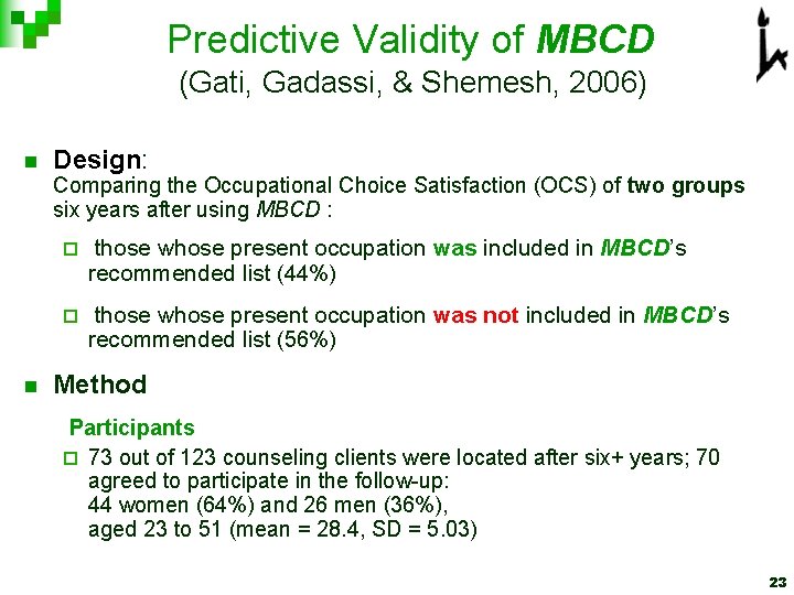 Predictive Validity of MBCD (Gati, Gadassi, & Shemesh, 2006) n Design: Comparing the Predictive Validity of MBCD (Gati, Gadassi, & Shemesh, 2006) n Design: Comparing the