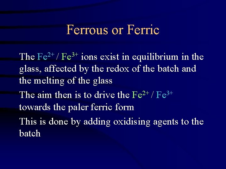 Ferrous or Ferric The Fe 2+ / Fe 3+ ions exist in equilibrium in