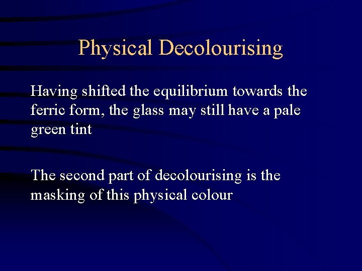 Physical Decolourising Having shifted the equilibrium towards the ferric form, the glass may still