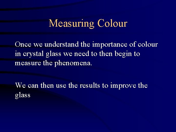Measuring Colour Once we understand the importance of colour in crystal glass we need
