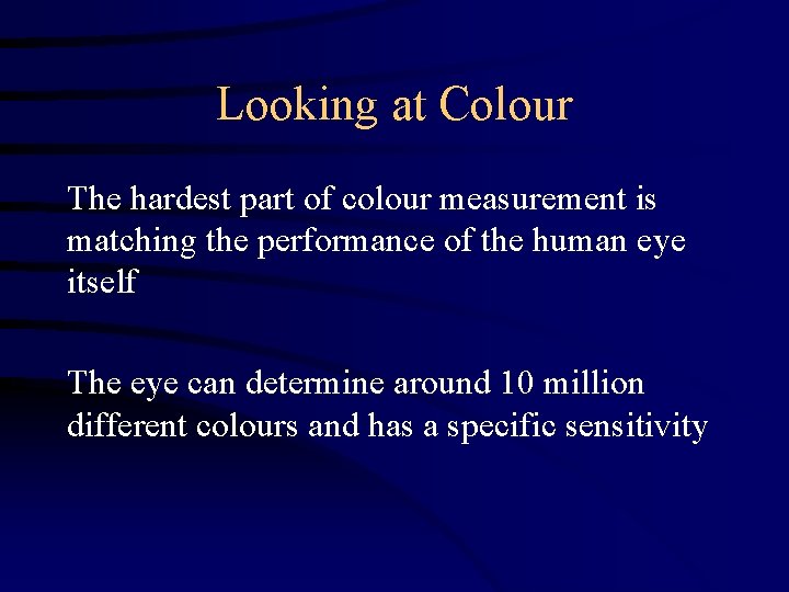 Looking at Colour The hardest part of colour measurement is matching the performance of