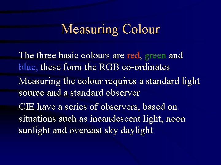 Measuring Colour The three basic colours are red, green and blue, these form the