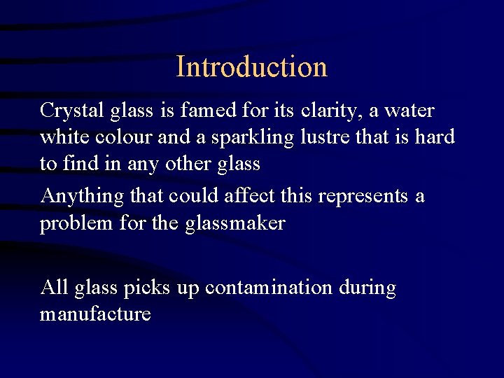 Introduction Crystal glass is famed for its clarity, a water white colour and a