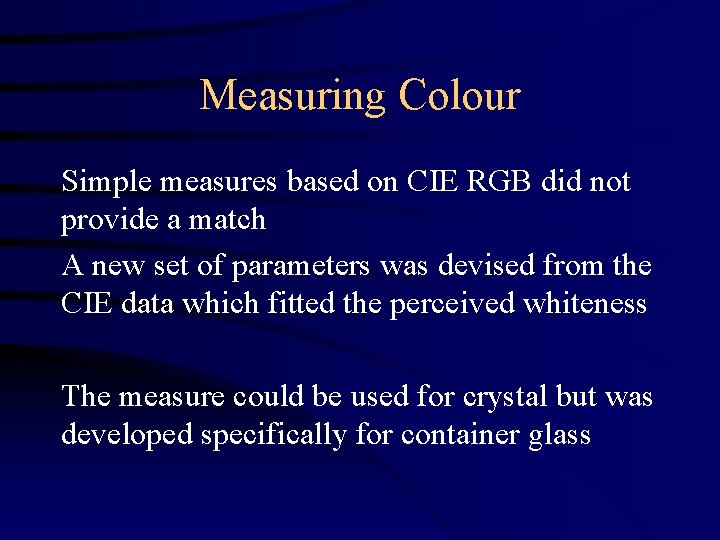 Measuring Colour Simple measures based on CIE RGB did not provide a match A