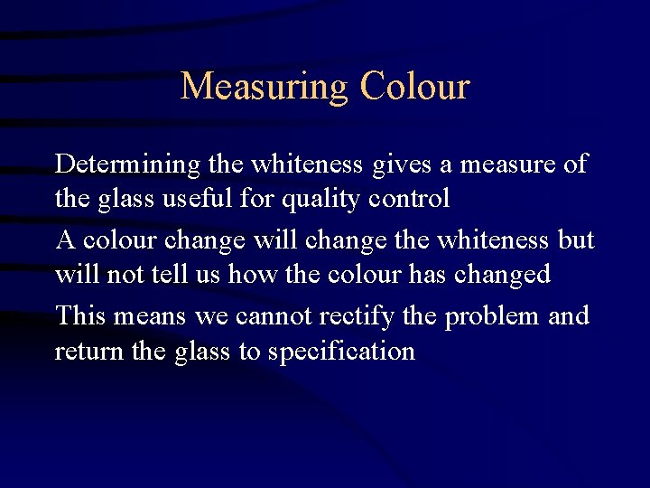 Measuring Colour Determining the whiteness gives a measure of the glass useful for quality