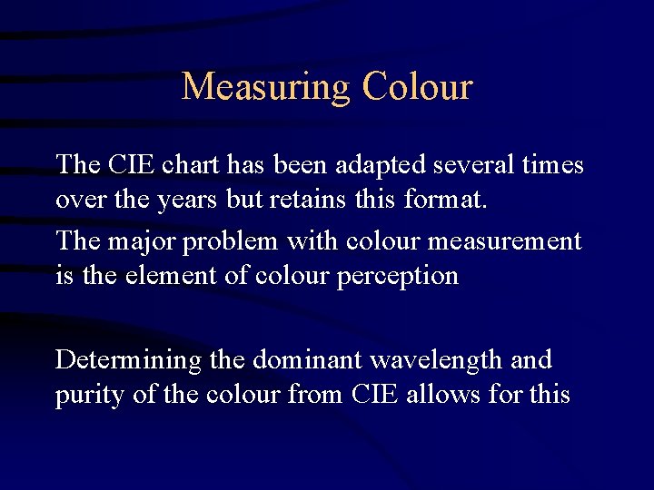Measuring Colour The CIE chart has been adapted several times over the years but