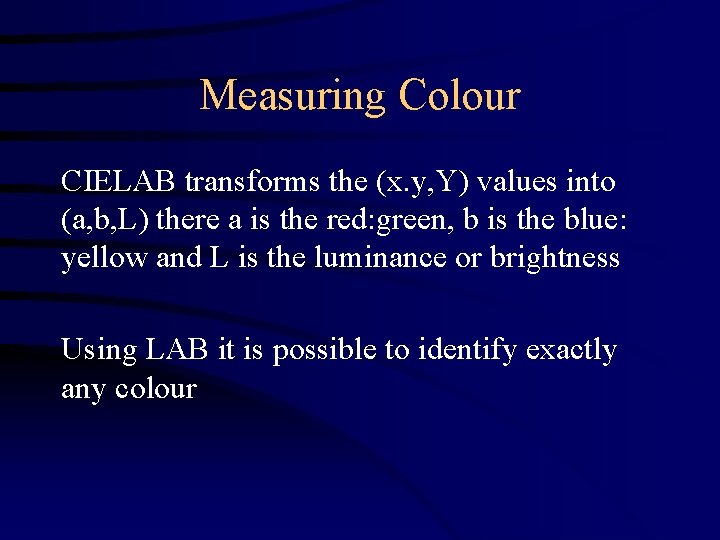 Measuring Colour CIELAB transforms the (x. y, Y) values into (a, b, L) there