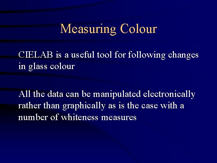 Measuring Colour CIELAB is a useful tool for following changes in glass colour All