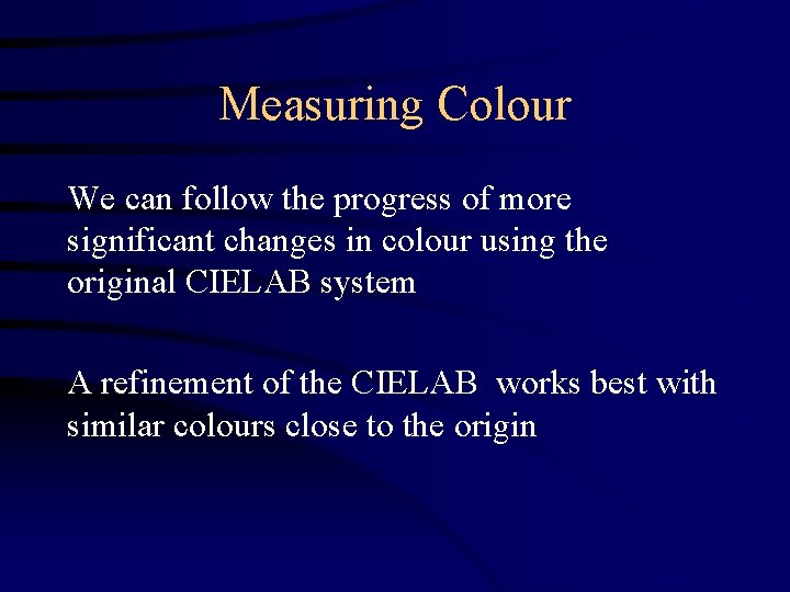 Measuring Colour We can follow the progress of more significant changes in colour using Measuring Colour We can follow the progress of more significant changes in colour using