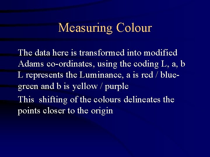 Measuring Colour The data here is transformed into modified Adams co-ordinates, using the coding