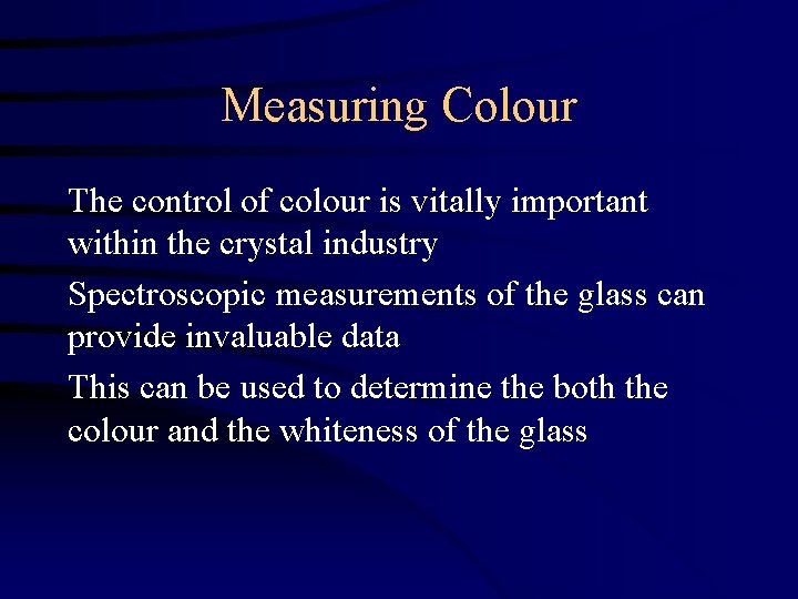 Measuring Colour The control of colour is vitally important within the crystal industry Spectroscopic