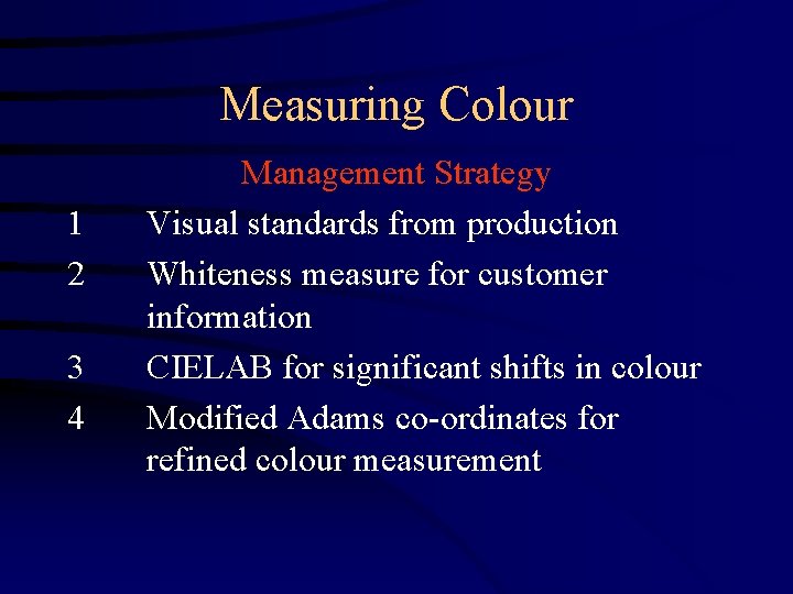 Measuring Colour 1 2 3 4 Management Strategy Visual standards from production Whiteness measure